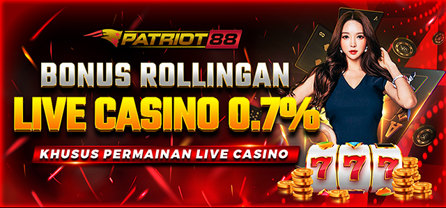 BONUS ROLLINGAN 0.7% KHUSUS  LIVECASINO GAMES DI PATRIOT88